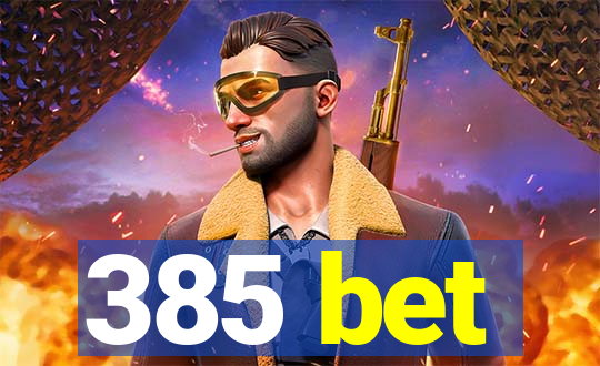 385 bet